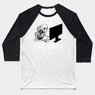 Lag kills gaming art for Pc Gamers Baseball T-Shirt